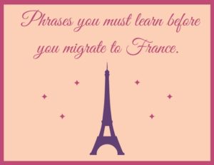 Phrases to be learned before going France - shine Consultancy - overseas education- study abroad - borivali - Study abroad consultancy in borivali- ielts training in borivali- pte training in borivali - toefl training in borivali