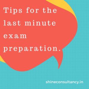 Tips for the last minute exam preparation.
